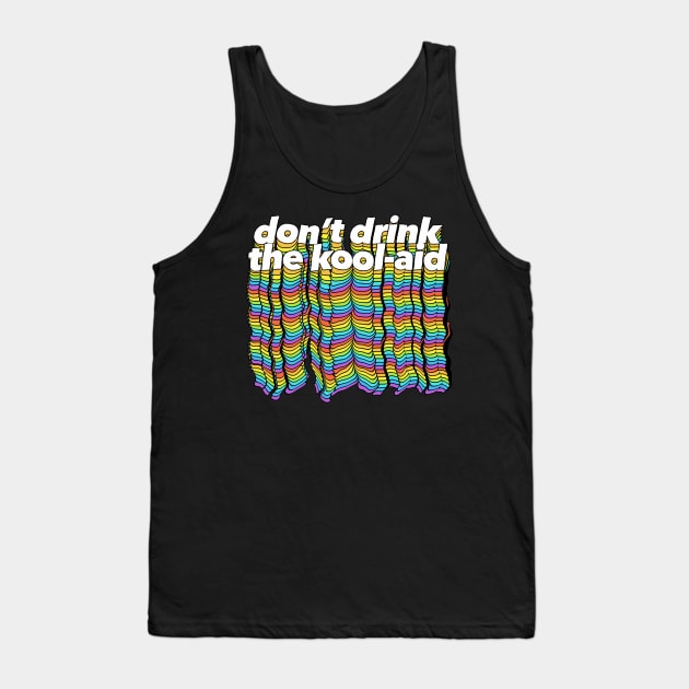 Don't Drink The Kool-Aid - Psychedelic Design Tank Top by DankFutura